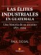 Las élites industriales en Guatemala