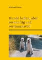 Hunde halten, aber vernünftig und vertrauensvoll