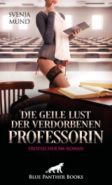 Die geile Lust der verdorbenen Professorin | Erotischer SM-Roman