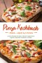 Pinsa Kochbuch: Pinsa - mehr als Pizza! Leckere Rezepte für jeden, inklusive vegetarischer, veganer, saisonaler Variationen und Dips