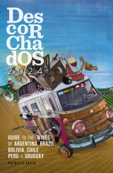 Descorchados 2024 Guide to the wines of Argentina, Brazil, Bolivia, Chile, Peru & Uruguay