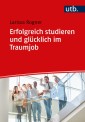 Erfolgreich studieren und glücklich im Traumjob