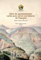 Libro de apuntamientos varios para servir a la historia de Popayán