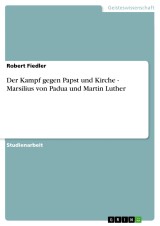 Der Kampf gegen Papst und Kirche - Marsilius von Padua und Martin Luther