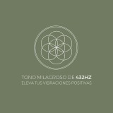 Tono Milagroso de 432Hz - Eleva tus Vibraciones Positivas