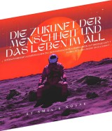 Die Zukunft der Menschheit und das Leben im All