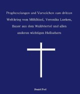 Prophezeiungen und Vorzeichen zum dritten Weltkrieg vom Mühlhiasl, Veronika Lueken, Bauer aus dem Waldviertel und allen anderen wichtigen Hellsehern