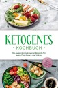 Ketogenes Kochbuch: Die leckersten ketogenen Rezepte für jeden Geschmack und Anlass - inkl. Brotrezepten, Fingerfood, Aufstrichen & Desserts + 4 Wochen Ernährungsplan zum Abnehmen