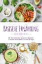 Basische Ernährung Kochbuch: Mit den leckersten basischen Rezepten zu starker Gesundheit und mehr Energie - inkl. Brotrezepten, Aufstrichen, Fingerfood & Getränken