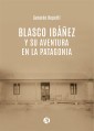 Blasco Ibáñez y su aventura en la Patagonia