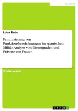 Feminisierung von Funktionsbezeichnungen im spanischen Militär. Analyse von Dienstgraden und Präsenz von Frauen