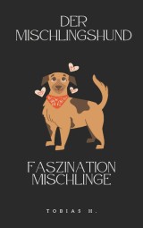 Der Mischlingshund - Faszination Mischlinge