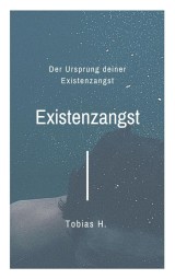 Existenzangst - der Ursprung deiner Existenzangst