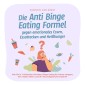 Die Anti Binge Eating Formel gegen emotionales Essen, Essattacken und Heißhunger: Wie Sie in 7 einfachen Schritten Binge Eating für immer stoppen, sich vitaler fühlen und Ihr Wunschgewicht erreichen