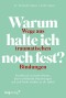 Warum halte ich noch fest? - Wege aus traumatischen Bindungen