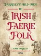 Farrelly's Field Guide to Irish Faerie Folk