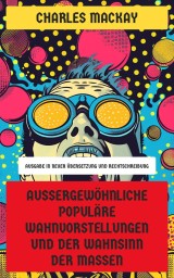 Außergewöhnliche populäre Wahnvorstellungen und der Wahnsinn der Massen