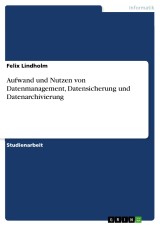 Aufwand und Nutzen von Datenmanagement, Datensicherung und Datenarchivierung