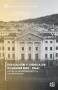 Educación y ciencia en Ecuador 1830 - 1940.  Entre la modernidad y la Colonialidad