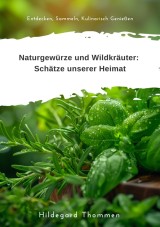 Naturgewürze und  Wildkräuter:  Schätze unserer Heimat