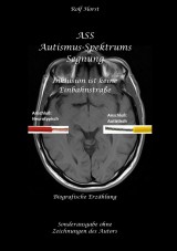 ASS Autismus-Spektrums-Segnung - Inklusion ist keine Einbahnstraße: hochfunktionaler Autismus, Mobbing, Trauma, Sucht, Häusliche Gewalt, Psychotherapie, Umzug, Inklusion, Katholische Kirche, Zen