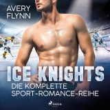 Ice Knights: Die komplette Sport-Romance-Reihe