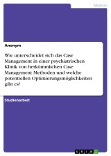 Wie unterscheidet sich das Case Management in einer psychiatrischen Klinik von herkömmlichen Case Management Methoden und welche potentiellen Optimierungsmöglichkeiten gibt es?