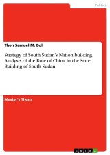 Strategy of South Sudan's Nation building. Analysis of the Role of China in the State Building of South Sudan