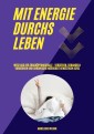 Mit Energie durchs Leben: Wege aus der Erschöpfungsfalle - Verstehen, behandeln, vorbeugen und chronische Müdigkeit bewältigen (CFS)