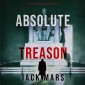 Absolute Treason (A Jake Mercer Political Thriller-Book 5)