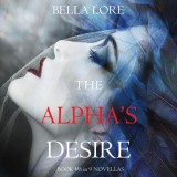 The Alpha's Desire: Book #8 in 9 Novellas by Bella Lore