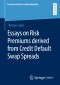 Essays on Risk Premiums derived from Credit Default Swap Spreads