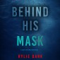 Behind His Mask (A Casey Faith Suspense Thriller-Book 3)