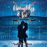 Naughty & Ice (A Silverpeak Sabres College Hockey Romance-Book 3)