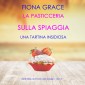 La pasticceria sulla spiaggia: Una tartina insidiosa (I gialli della pasticceria sulla spiaggia - Libro 5)