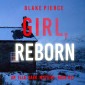 Girl, Reborn (An Ella Dark FBI Suspense Thriller-Book 21)