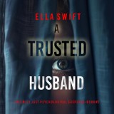 A Trusted Husband (An Emily Just Psychological Thriller-Book Three) An utterly transfixing psychological thriller with a shocking surprise ending