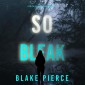 So Bleak (A Faith Bold FBI Suspense Thriller-Book Sixteen)