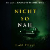 Nicht so Nah (Ein Rachel Blackwood Thriller - Band 3)