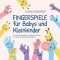 Fingerspiele für Babys und Kleinkinder: Die schönsten Fingerspiele zur spielerischen Förderung Ihres Kindes ganz leicht zuhause durchführen -inkl. Fingerreime, Mitmachlieder und Gute-Nacht-Geschichten