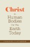 Christ In Human Bodies On The Earth Today