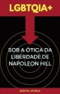 LGBTQIA+ sob a Ótica da Liberdade de Napoleon Hill