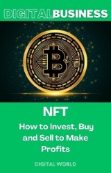 NFT - How to Invest, Buy and Sell to Make Profits