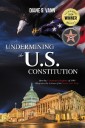 Undermining the U.S. Constitution