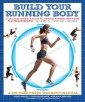 Build Your Running Body: A Total-Body Fitness Plan for All Distance Runners, from Milers to Ultramarathoners - Run Farther, Faster, and Injury-Free