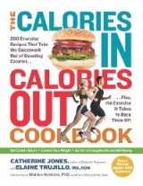 The Calories In, Calories Out Cookbook: 200 Everyday Recipes That Take the Guesswork Out of Counting Calories - Plus, the Exercise It Takes to Burn Them Off