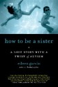 How to Be a Sister: A Love Story with a Twist of Autism