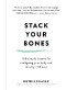 Stack Your Bones: 100 Simple Lessons for Realigning Your Body and Moving With Ease