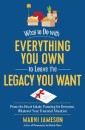 What to Do with Everything You Own to Leave the Legacy You Want: From-the-Heart Estate Planning for Everyone, Whatever Your Financial Situation