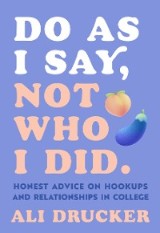 Do As I Say, Not Who I Did: Honest Advice on Hookups and Relationships in College